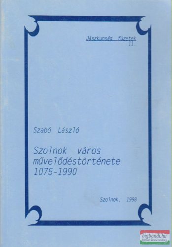 Szabó László - Szolnok város művelődéstörténete 1075-1990