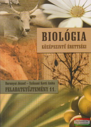 Baranyai József - Szűcsné Kerti Anita - Biológia - Középszintű érettségi - Feladatgyűjtemény 11.