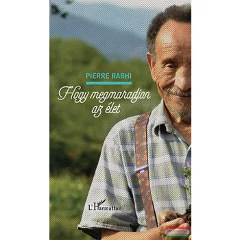 Pierre Rabhi - Hogy megmaradjon az élet