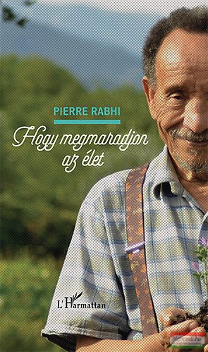 Pierre Rabhi - Hogy megmaradjon az élet