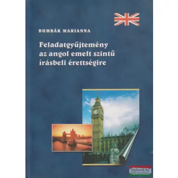   Bumbák Marianna - Feladatgyüjtemény az angol emelt szintű írásbeli érettségire