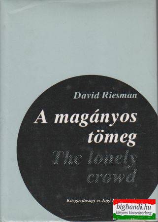 David Riesman - A magányos tömeg 
