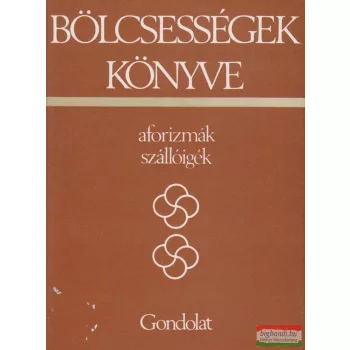   Kristó Nagy István szerk.  - Bölcsességek könyve - aforizmák, szállóigék