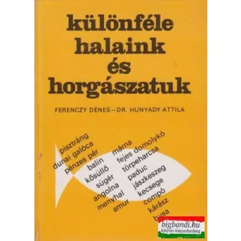 Különféle halaink és horgászatuk
