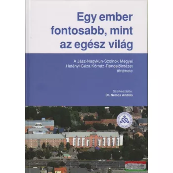   Dr. Nemes András szerk. - Egy ember fontosabb, mint az egész világ