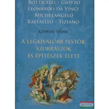   Giorgio Vasari - A legkiválóbb festők, szobrászok és építészek élete