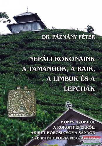 Dr. Pázmány Péter - Nepáli rokonaink a tamangok, a raik, a limbuk és a lepchák 
