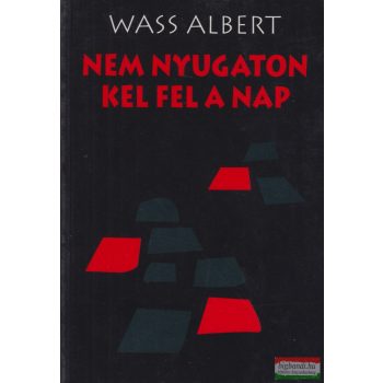 Wass Albert - Nem nyugaton kel fel a nap