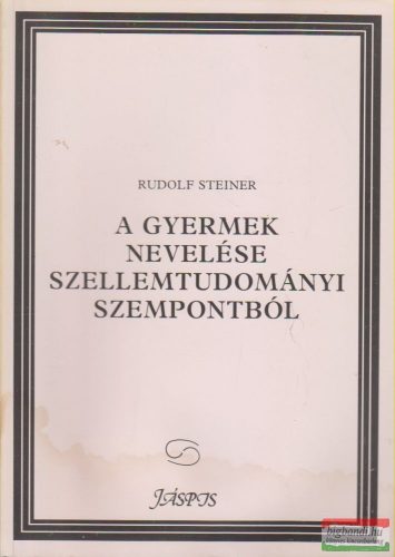 Rudolf Steiner - A gyermek nevelése szellemtudományi szempontból / Szabad iskola és a társadalmi Hármas Tagolódás