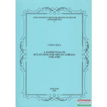   Cseh Géza - A Jászkunság és Külső-Szolnok megye leírása (1782-1785)