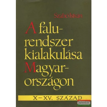 Szabó István - A falurendszer kialakulása Magyarországon