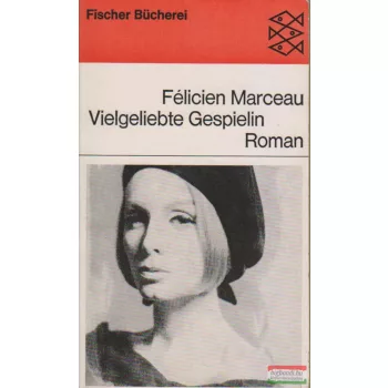 Félicien Marceau - Vielgeliebte Gespielin