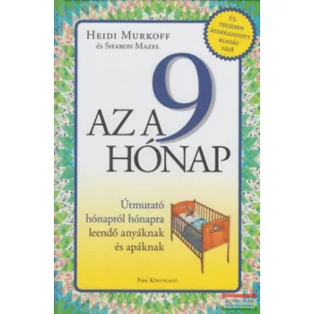   Heidi Murkoff Sharon Mazel - Az a 9 hónap - Útmutató hónapról hónapra - leendő anyáknak és apáknak