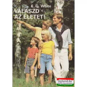 E. G. White - Válaszd az életet!