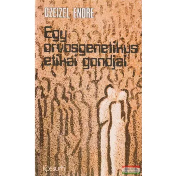 Czeizel Endre - Egy orvosgenetikus etikai gondjai