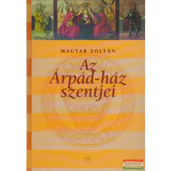Magyar Zoltán - Az Árpád-ház szentjei