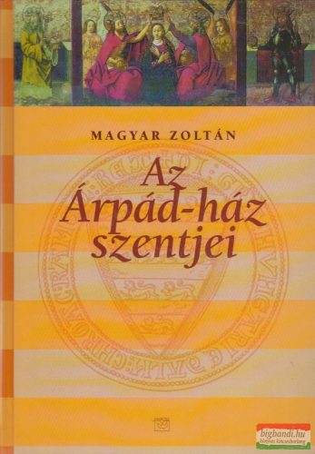 Magyar Zoltán - Az Árpád-ház szentjei