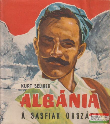 Kurt Seliger - Albánia - A sasfiak országa