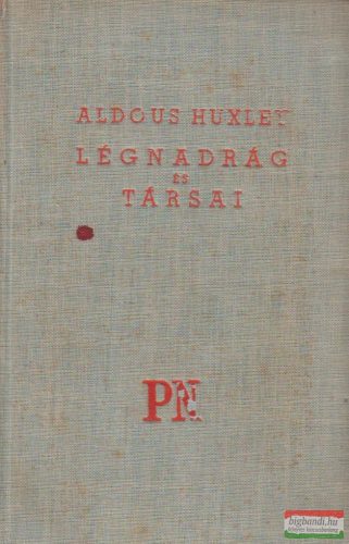 Aldous Huxley - Légnadrág és társai