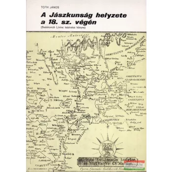 Tóth János - A Jászkunság helyzete a 18. sz. végén