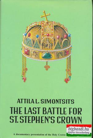 The Last Battle for St. Stephen's Crown - a Chronological Documentation