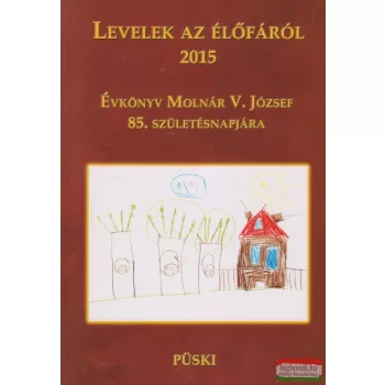   Németh Zsolt szerk. - Levelek az élőfáról 2015 - Évkönyv Molnár V. József 85. születésnapjára