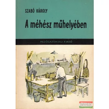 Szabó Károly - A méhész műhelyében