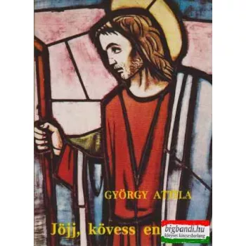Jöjj, kövess engem! - szemelvények a szentek életéből