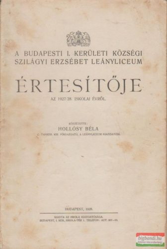 A budapesti I. kerületi községi Szilágyi Erzsébet Leányliceum értesítője az 1927-28. iskolai évről