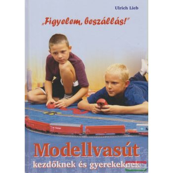 Ulrich Lieb - Modellvasút kezdőknek és gyerekeknek