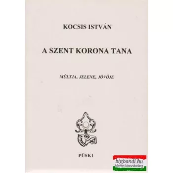 A Szent Korona tana - múltja, jelene, jövője