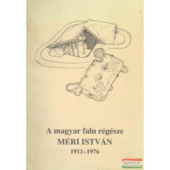 A magyar falu régésze Méri István 1911-1976