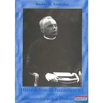   Barlay Ö. Szabolcs - Hitvédelem és hazaszeretet avagy antiszemita volt-e Prohászka?