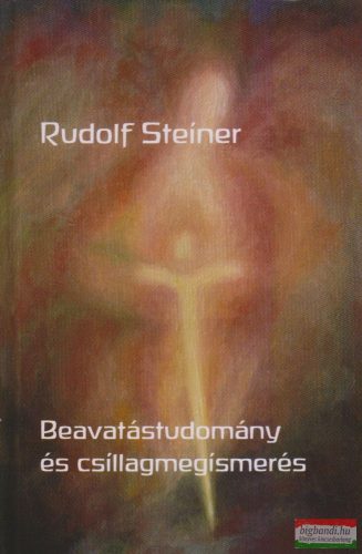 Rudolf Steiner - Beavatástudomány és csillagmegismerés
