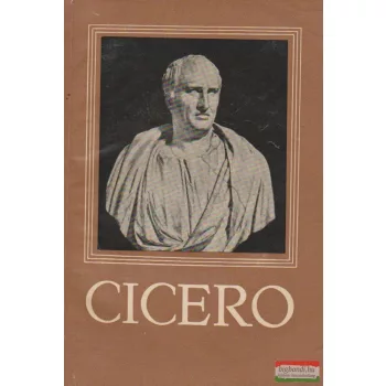Trencsényi-Waldapfel Imre - Cicero válogatott művei