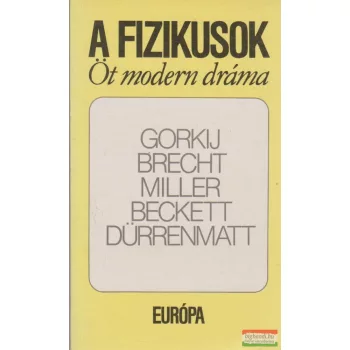    Bertolt Brecht, Friedrich Dürrenmatt, Arthur Miller, Samuel Beckett, Makszim Gorkij - A fizikusok - Öt modern dráma