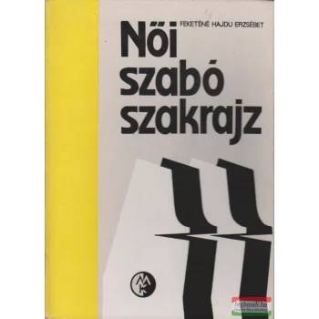 Feketéné Hajdú Erzsébet - Női szabó szakrajz