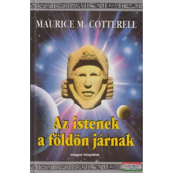 Maurice M. Cotterell - Az istenek a földön járnak