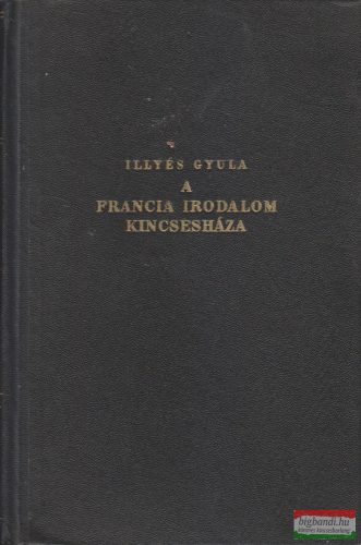 Illyés Gyula szerk. - A francia irodalom kincsesháza
