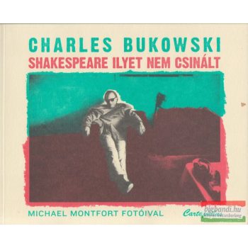 Charles Bukowski - Shakespeare ilyet nem csinált 