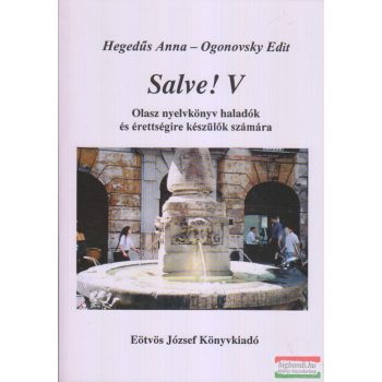   Hegedűs Anna - Ogonovsky Edit - Salve!  V. - Olasz nyelvkönyv haladók és érettségire készülők számára
