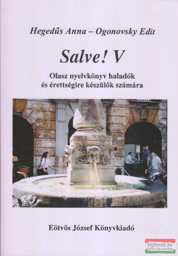 Hegedűs Anna - Ogonovsky Edit - Salve!  V. - Olasz nyelvkönyv haladók és érettségire készülők számára