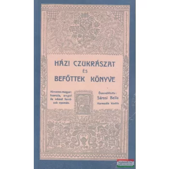 Sárosi Bella - Házi czukrászat és befőttek könyve
