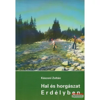 Kászoni Zoltán - Hal és horgászat Erdélyben 