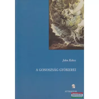 John Kekes - A gonoszság gyökerei 