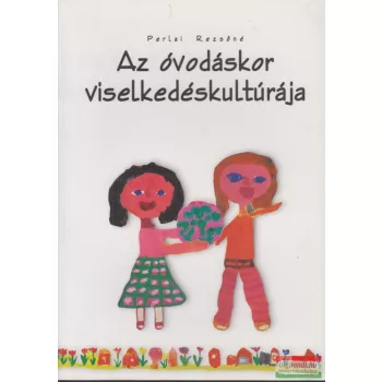 Perlai Rezsőné - Az óvodáskor viselkedéskultúrája
