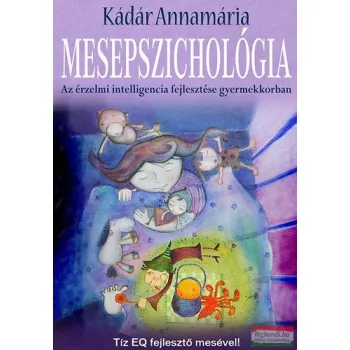   Kádár Annamária - Mesepszichológia - Az érzelmi intelligencia fejlesztése gyermekkorban 