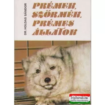 Dr. Holdas Sándor - Prémek, szőrmék, prémes állatok