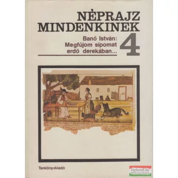 Banó István - Megfújom sípomat erdő derekában...