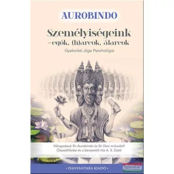   Sri Aurobindo - Személyiségeink - egók, (h)arcok, álarcok - Gyakorlati Jóga Pszichológia